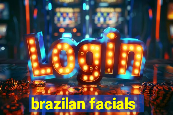 brazilan facials